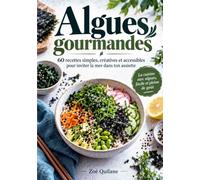 Algues gourmandes: 60 recettes simples, créatives et accessibles pour inviter la mer dans ton assiette