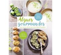 Algues gourmandes Catherine Le Joncour (Auteur), Régine Quéva (Auteur), Catherine Madani (Photographie)
