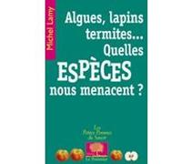 Algues, lapins, termites quelles espèces nous menacent ? Michel Lamy (Auteur)
