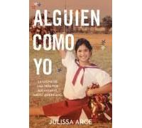 Alguien Como Yo / Someone Like Me: La Lucha De Una Niña Por Alcanzar El Sueño Americano