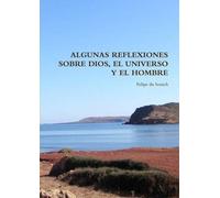 Algunas Reflexiones Sobre Dios, El Universo Y El Hombre