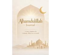 Alhamdulillah Gratitude Journal: Daily Salah Tracker, Reflection & Spiritual Growth for Muslims: A Daily Companion for Mindfulness, Barakah & Drawing ... Seeking Consistency in Salah & Gratitude
