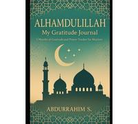 Alhamdulillah: My Gratitude Journal: Unlock the Power of Gratitude and Deepen Your Connection with Allah