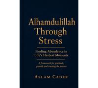 Alhamdulillah Through Stress: Finding Abundance in Life's Hardest Moments