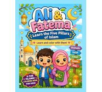 Ali and Fatema Learn the Five Pillars of Islam: A Fun Islamic Coloring Book for Kids Ages 3-10 | Learn Shahada, Salah, Zakat, Sawm & Hajj Through Story and Coloring