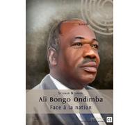 Ali Bongo Ondimba, Face à la nation Actions multisectorielles et rhétorique pour un renouvellement de la confiance souveraine - Sylvain Nzamba - Connaissances Et Savoirs - broché - Essai