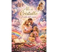 Ali di cristallo: Il volo del cuore