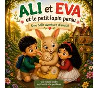 Ali et Eva et le petit lapin perdu: Une belle aventure d’amitié : Une histoire tendre sur l’amitié et la gentillesse.
