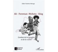 Ali - Foreman - Mobutu - King Combat de la "jungle" et de la "com" - Eddie Tambwe Kitenge Bin Kitoko - L'harmattan - broché - Essai