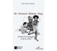 Ali - Foreman - Mobutu - King Combat de la "jungle" et de la "com" - Eddie Tambwe Kitenge Bin Kitoko - L'harmattan - broché - Essai