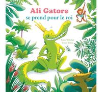 ali gatore se prend pour le roi (coll. mes ptits albums)