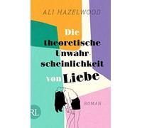 Ali Hazelwood C Die theoretische Unwahrscheinlichkeit von Liebe - Die de (Poche)