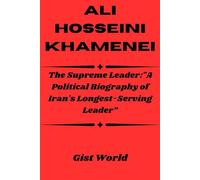 Ali Hosseini Khamenei: The Supreme Leader:"A Political Biography of Iran's Longest-Serving Leader”