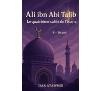 Ali ibn Abi Talib, le quatrième calife de l'Islam: Islam en histoires pour enfants racontées simplement