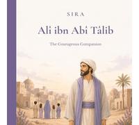 Alî ibn Abî Tâlib: The courageous companion: A beautiful Islamic story about courage, humility, and truth