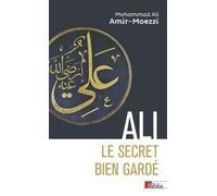 Ali, Le Secret Bien Gardé - Figures Du Premier Maître En Spiritualité Shi'te