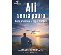 ALI SENZA PAURA: COME AFFRONTARE LA PAURA DI VOLARE