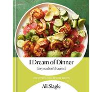 Ali Slagle I Dream of Dinner (So You Don't Have To) (Relié)