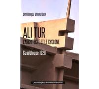 Ali Tur, L'architecte Et Le Cyclone - Guadeloupe 1928