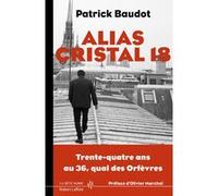 Alias Cristal 18 - 34 ans au 36 Quais des Orfèvres Patrick Baudot (Auteur), Olivier Marchal (Préface), Laurent Chabrun (Contributions)