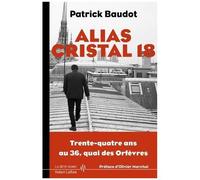 Alias Cristal 18 - Trente-Quatre Ans Au 36, Quai Des Orfèvres