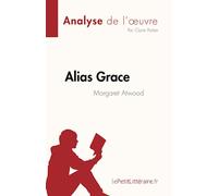 Alias Grace de Margaret Atwood (Analyse de l'œuvre): Résumé complet et analyse détaillée de l'œuvre