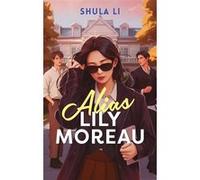 Alias Lily Moreau Shula Li (Auteur), Vanessa Canavesi (Traduction)