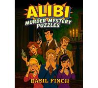 ALIBI: Murder Mystery Deduction Puzzles for Adults 100 Mystery Puzzles to Solve. Find the Suspect. Who Is the Killer?