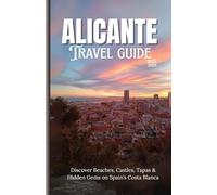 Alicante: Discover Beaches, Castles, Tapas & Hidden Gems on Spain’s Costa Blanca