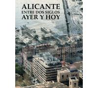 Alicante Entre Dos Siglos, Ayer Y Hoy