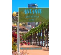 ALICANTE GUÍA DE VIAJE: Información esencial y consejos para preparar su viaje: todo lo que debe saber antes de viajar