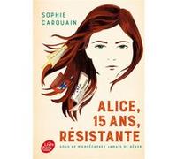 Alice, 15 ans, résistante Sophie Carquain (Auteur)