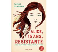 Alice, 15 ans, résistante Sophie Carquain (Auteur)