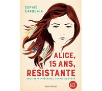 Alice, 15 ans, résistante Vous ne m'empêcherez jamais de rêver - Sophie Carquain - Albin Michel Jeunesse - broché - Roman adolescent
