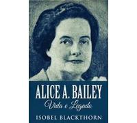 Alice A. Bailey, Vida E Legado