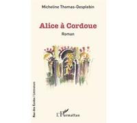 Alice à Cordoue - Micheline Thomas-Desplebin - L'harmattan - broché - Roman