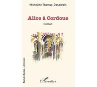 Alice à Cordoue - Micheline Thomas-Desplebin - L'harmattan - broché - Roman
