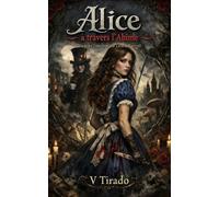 Alice à travers l’Abîme: Un Retelling Gothique de Romance, Obsession, Folie et Ombres