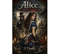 Alice à travers l’Abîme: Un Retelling Gothique de Romance, Obsession, Folie et Ombres