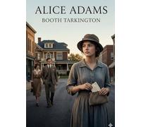 Alice Adams: by Booth Tarkington