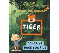 Alice Among The Animals - Tiger: Coloring Book for Kids