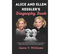 Alice and Ellen Kessler’s Biography Book: The Remarkable Journey of Germany’s Iconic Twin Dancers, Singers, and Actresses from Grünwald to Global Fame