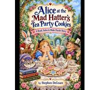 Alice and the Mad Hatter's Tea Party Cookies: A Read, Solve, & Make Puzzle Story