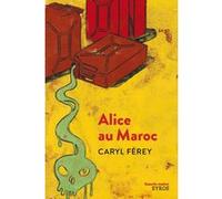 Alice au Maroc Caryl Férey (Auteur), Christophe Merlin (Illustration)