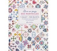 Alice Au Pays Des Merveilles - 1 Quilt, 100 Blocs - Le Sampler Pour Apprendre Le Patchwork