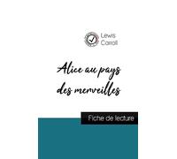 Alice au pays des merveilles de Lewis Carroll (fiche de lecture et analyse complète de l'oeuvre)