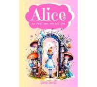 Alice au Pays des Merveilles: Edition Intégrale Relié et Illustrée par John Tenniel - (Annotée d'une Biographie) - Classique de la Littérature