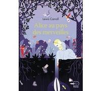 Alice au pays des merveilles Lewis Carroll (Auteur), Henri Parisot (Traduction), Charlotte Gastaut (Illustration)