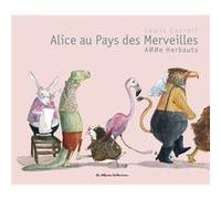 Alice au pays des merveilles Lewis Carroll (Auteur), Isabelle Herbauts (Traduction), Anne Herbauts (Illustration)