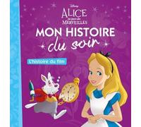 ALICE AU PAYS DES MERVEILLES - Mon Histoire du Soir - L'histoire du film - Disney